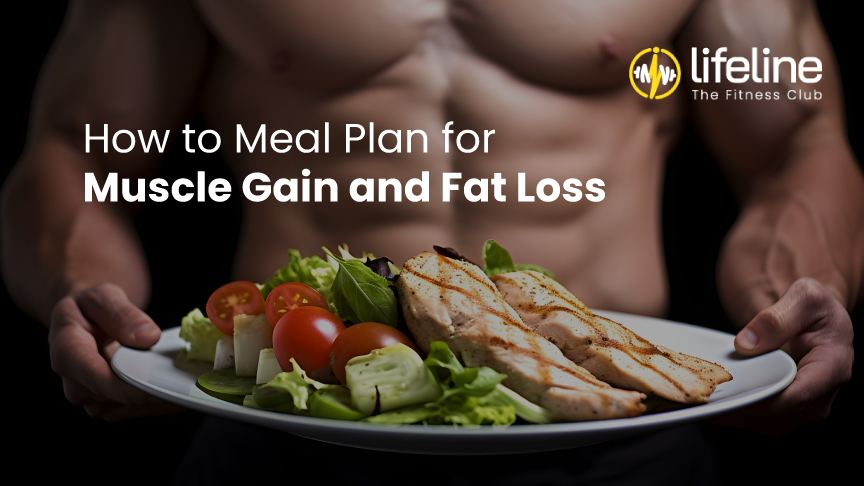 How to Meal Plan for Muscle Gain and Fat Loss