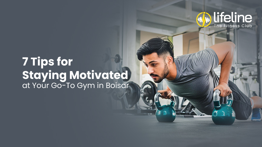 7 Tips for Staying Motivated at Your Go-To Gym in Boisar