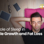 The Role of Sleep in Muscle Growth and Fat Loss