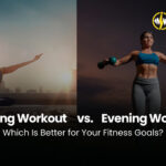 Morning Workout vs Evening Workout: Which Is Better for Your Fitness Goals?